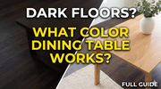 What Color Dining Table With Dark Wood Floors?